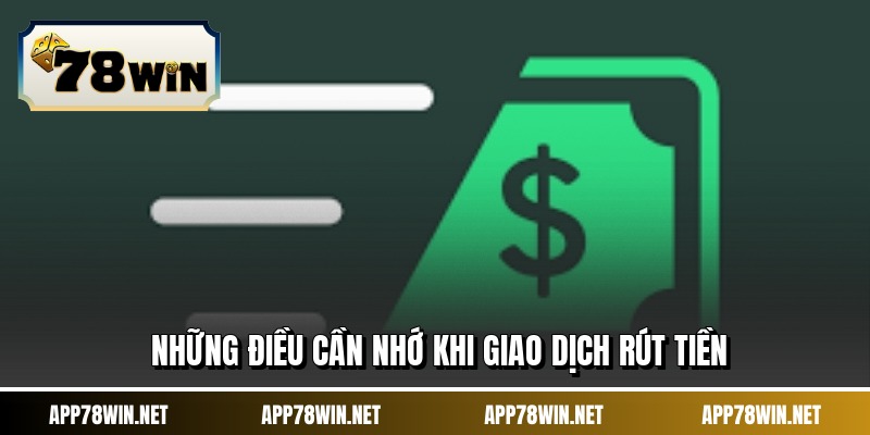 Những điều cần nhớ khi giao dịch rút tiền