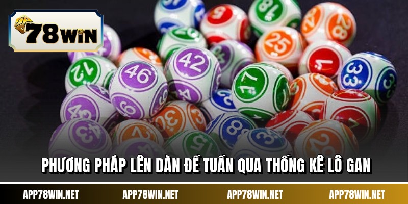 Phương pháp lên dàn đề tuần qua thống kê lô gan