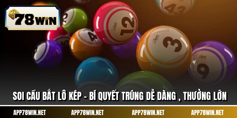 Soi Cầu Bắt Lô Kép - Bí Quyết Trúng Dễ Dàng , Thưởng Lớn