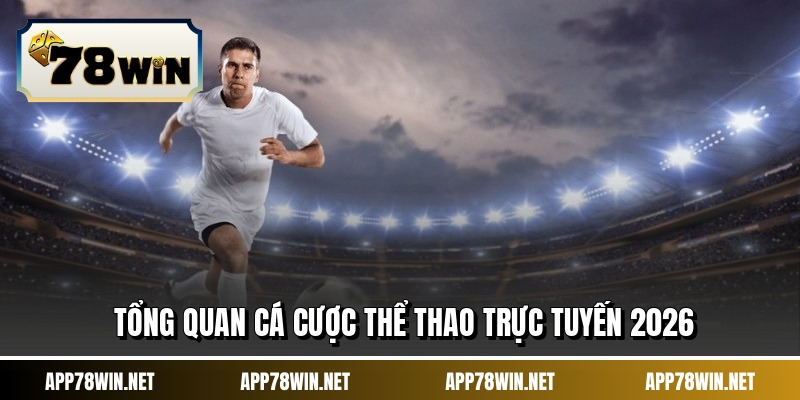 Tổng quan cá cược thể thao trực tuyến 2026