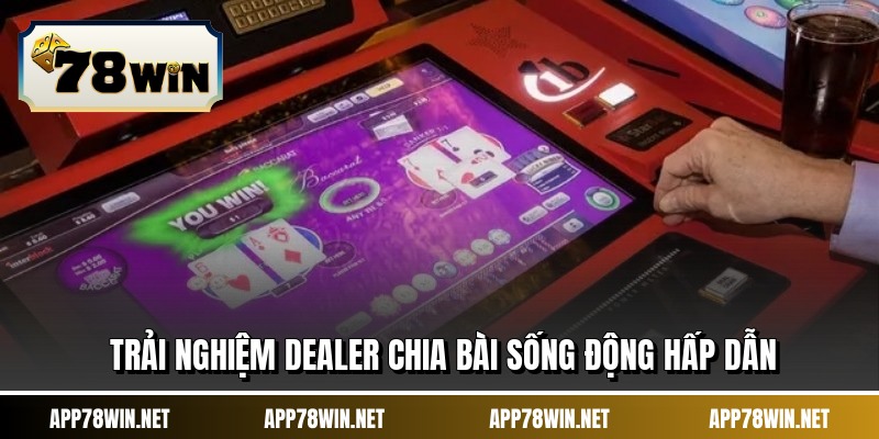 Trải nghiệm dealer chia bài sống động hấp dẫn